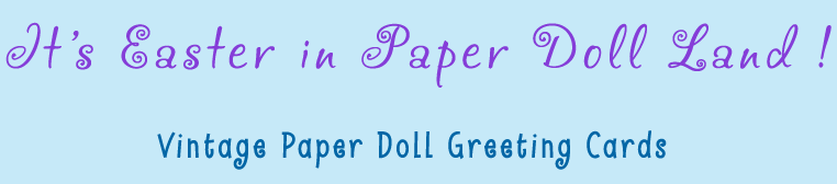 It's Easter in Paper Doll Land. Scans of Vintage Paper Doll Greeting Cards