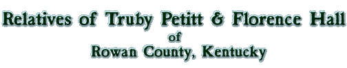 Relatives of Truby Petitt and Florence Hall of Rowan County, Kentucky